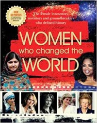 Image of Women Who Changed the World : The Female Innovators inventors and groundbreakers who defined history